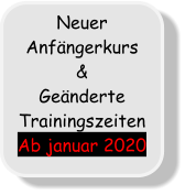 Neuer Anfängerkurs & Geänderte Trainingszeiten Ab januar 2020
